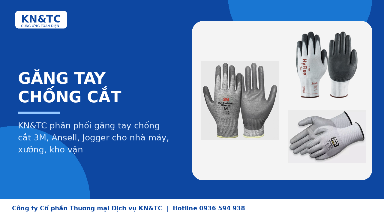 Găng tay chống cắt tại KN&TC: cách chọn và các thương hiệu phổ biến 3M, Ansell, Jogger,...